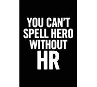 You Can't Spell Hero Without HR: 6x9 Ruled Blank Funny Appreciation Notebook for Human Resources employee or boss, cute original adult gag gift for coworker, joke diary