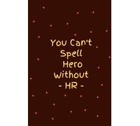 You Can't Spell Hero Without HR: Blank Lined journal Notebook | 6"x"9 inches 100 pages simple notebook to write thought, diaries | inspirational quotes & gift for women