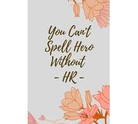 You Can't Spell Hero Without HR: Blank Lined journal Notebook | 6"x"9 inches 100 pages simple notebook to write thought, diaries | inspirational quotes & gift for women
