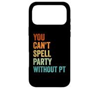 You Can't Spell Party Without PT Physical Therapy Case for iPhone 17 Pro Max