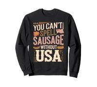 You Can't Spell Sausage Without USA Sweatshirt