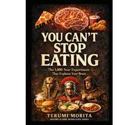 YOU CAN'T STOP EATING: The 5,000-Year Experiment That Explains Your Brain (History & Food Translation Series)