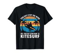 You Can't Stop The Wind But You Can Learn Kitesurfing T-Shirt