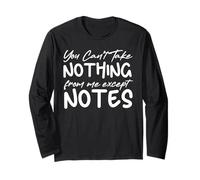 You Can't Take Nothing from Me Except Notes Funny Teacher Long Sleeve T-Shirt