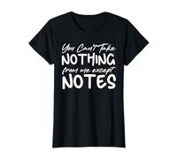 You Can't Take Nothing from Me Except Notes Funny Teacher T-Shirt