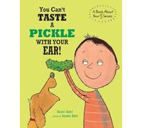 You Can't Taste a Pickle With Your Ear: A Book About Your 5 Senses