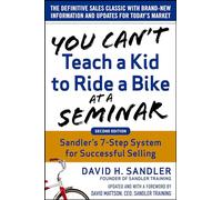 You Can't Teach a Kid to Ride a Bike at a Seminar, 2nd Edition: Sandler Training's 7-Step System for Successful Selling: (2nd Revised edition)