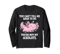You Can't Tell Me What to Do Funny Axolotl Long Sleeve T-Shirt