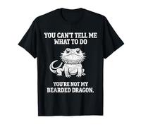 You Can't Tell Me What to Do Funny Bearded Dragon T-Shirt