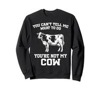 You Can't Tell Me What to Do Funny Cow Farmer Sweatshirt