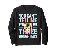 You Can't Tell Me What to Do I Have Three Daughters Tie Dye Long Sleeve T-Shirt