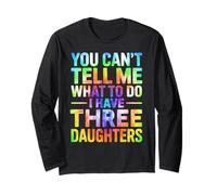 You Can't Tell Me What to Do I Have Three Daughters Tie Dye Long Sleeve T-Shirt