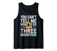 You Can't Tell Me What to Do I Have Three Daughters Tie Dye Tank Top