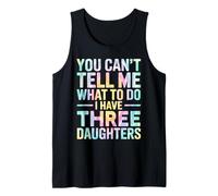 You Can't Tell Me What to Do I Have Three Daughters Tie Dye Tank Top