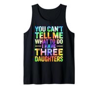 You Can't Tell Me What to Do I Have Three Daughters Tie Dye Tank Top