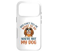You Cant Tell Me What To Do Not My Cavalier King Charles Case for iPhone 17 Pro