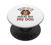 You Cant Tell Me What To Do Not My Cavalier King Charles PopSockets Adhesive PopGrip