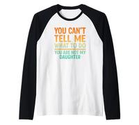You Can't Tell Me What to Do Not My Daughter Funny Parent Raglan Baseball Tee