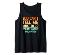 You Can't Tell Me What to Do Not My Daughter Funny Parent Tank Top