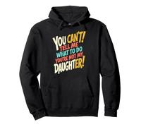 You Can't Tell Me What To Do Not My Daughter Sarcastic Pullover Hoodie