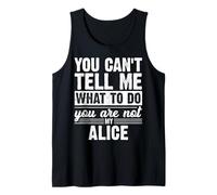 You Can't Tell Me What to Do You are Not My Alice Funny Tank Top