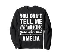 You Can't Tell Me What To Do You Are Not My Amelia Funny Sweatshirt