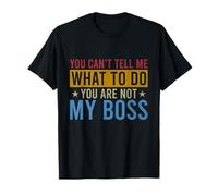 You Can't Tell Me What To Do You Are Not My Boss Vintage T-Shirt