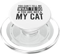 You Can't Tell Me What To Do You Are Not My Cat Funny PopSockets PopGrip for MagSafe