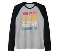 You Can't Tell Me What to Do You are Not My Daughter Parent Raglan Baseball Tee