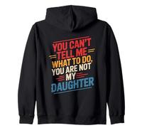 You Can't Tell Me What To Do You Are Not My Daughter Parent Zip Hoodie
