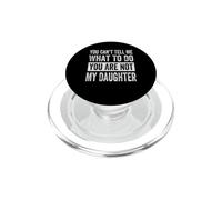 You Can't Tell Me What To Do You Are Not My Daughter PopSockets PopGrip for MagSafe