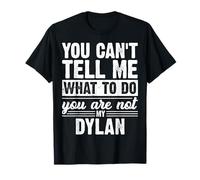 You Can't Tell Me What to Do You are Not My Dylan Funny T-Shirt