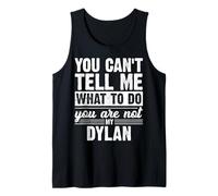 You Can't Tell Me What to Do You are Not My Dylan Funny Tank Top