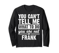 You Can't Tell Me What to Do You are Not My Frank Funny Long Sleeve T-Shirt