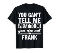 You Can't Tell Me What to Do You are Not My Frank Funny T-Shirt