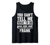 You Can't Tell Me What to Do You are Not My Frank Funny Tank Top