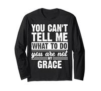 You Can't Tell Me What to Do You are Not My Grace Funny Long Sleeve T-Shirt