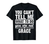 You Can't Tell Me What to Do You are Not My Grace Funny T-Shirt