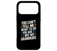 You Can't Tell Me What To Do You Are Not My Grandkids Joke Case for iPhone 17 Pro Max