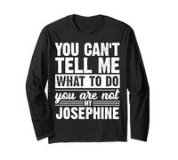 You Can't Tell Me What to Do You are Not My Josephine Funny Long Sleeve T-Shirt