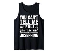You Can't Tell Me What to Do You are Not My Josephine Funny Tank Top
