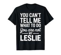 You Can't Tell Me What to Do You are Not My Leslie T-Shirt