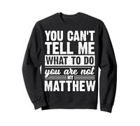 You Can't Tell Me What To Do You Are Not My Matthew Funny Sweatshirt