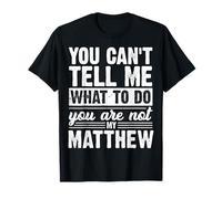 You Can't Tell Me What to Do You are Not My Matthew Funny T-Shirt