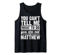 You Can't Tell Me What to Do You are Not My Matthew Funny Tank Top
