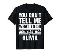 You Can't Tell Me What to Do You are Not My Olivia Funny T-Shirt