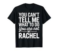You Can't Tell Me What to Do You are Not My Rachel T-Shirt