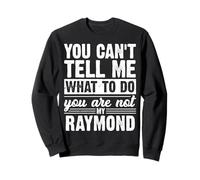 You Can't Tell Me What To Do You Are Not My Raymond Funny Sweatshirt