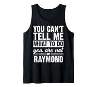 You Can't Tell Me What to Do You are Not My Raymond Funny Tank Top