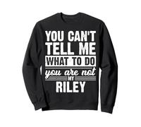 You Can't Tell Me What To Do You Are Not My Riley Funny Sweatshirt